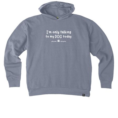 Only talking to my DOG today, a Basalt Grey Reclaimist Pullover Hoodie