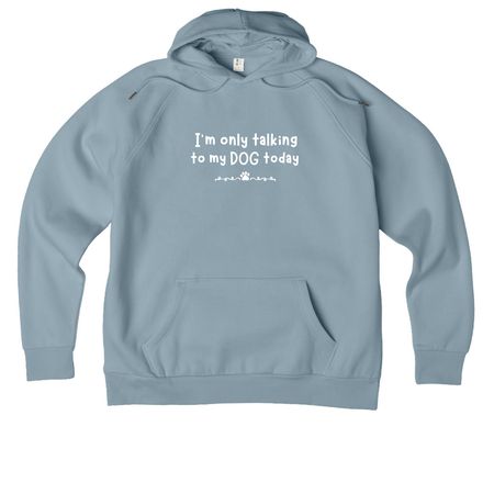 Only talking to my DOG today, a I Like You Blue Allmade Organic CVC Pullover Hoodie