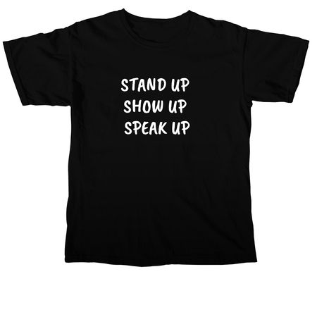 Stand Up. Show Up. Speak Up., a Black Comfort Colors Unisex Tee
