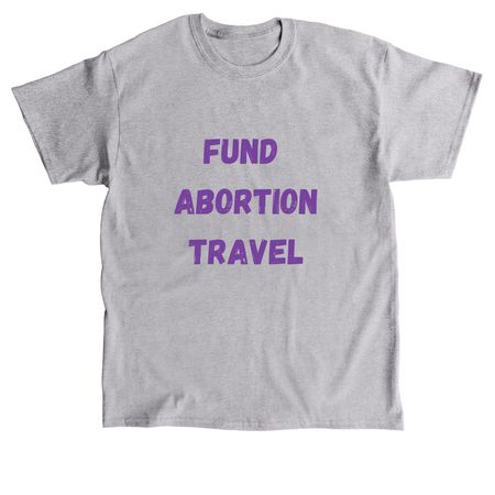 Fund Abortion Travel, a Sport Grey Classic Unisex Tee