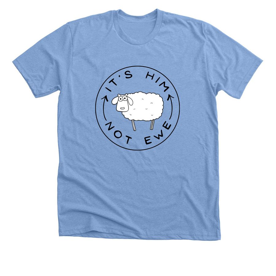 It's Him Not Ewe, a Heather Carolina Blue Premium Unisex Tee