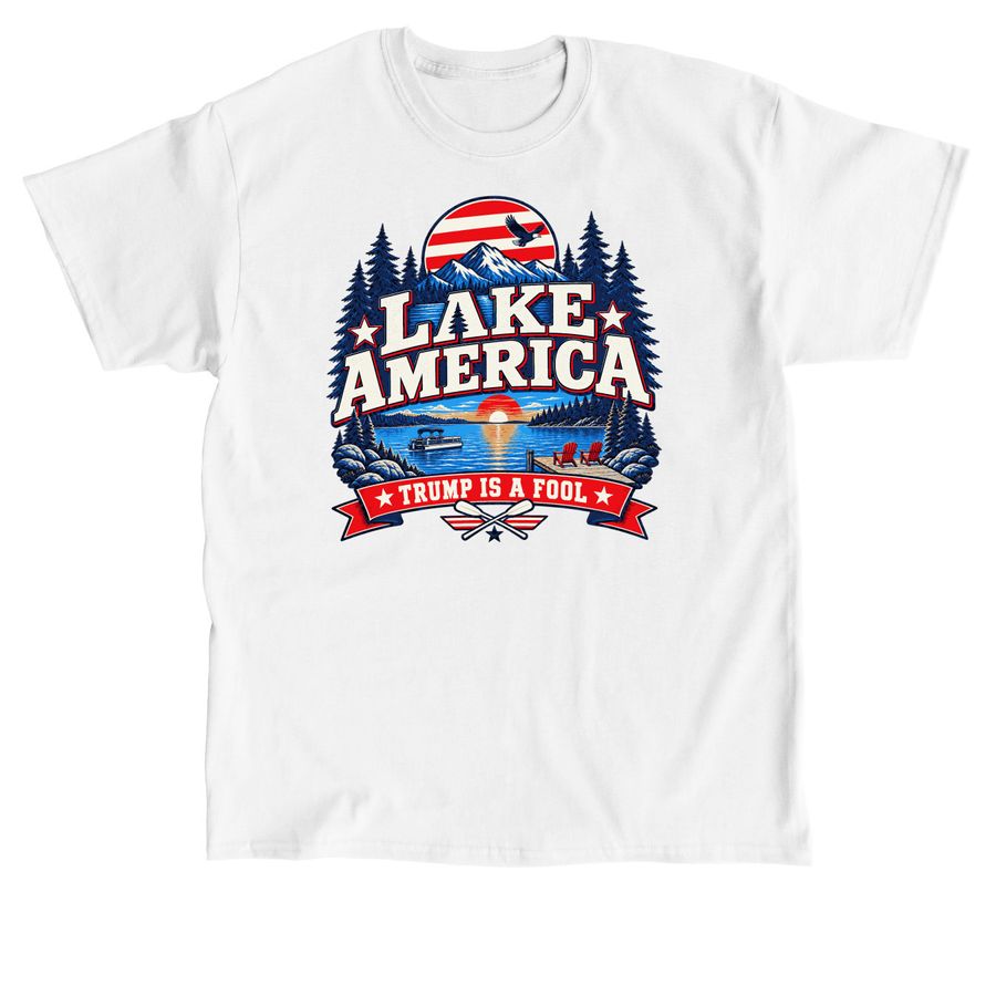 Lake America Trump Is A Fool shirt, a White Classic Unisex Tee
