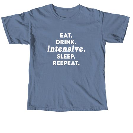 Eat. Drink. Intensive. Sleep. Repeat., a Blue Jean Comfort Colors Unisex Tee