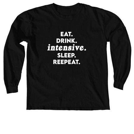 Eat. Drink. Intensive. Sleep. Repeat., a Black Comfort Colors Long Sleeve Tee