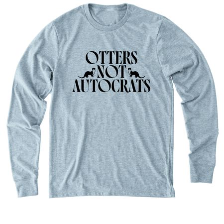 Otters Not Autocrats Shirts, a I Like You Blue Allmade Eco Triblend Long Sleeve Tee