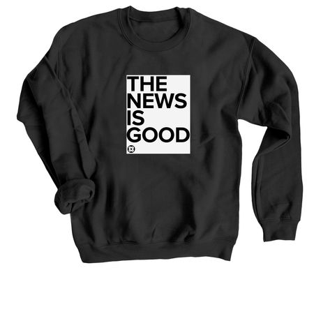 The News Is Good, a Black Crewneck Sweatshirt