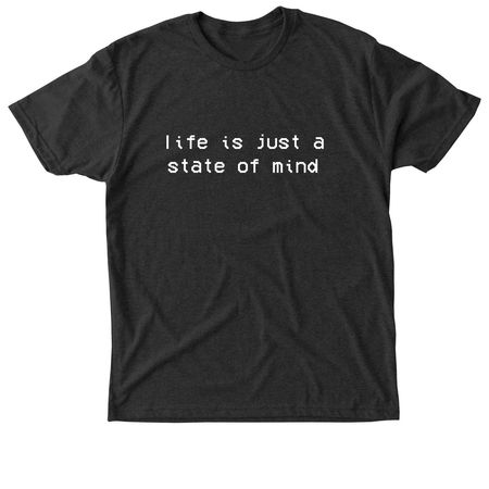 Life is Just a State of Mind T-shirt, a Vintage Black Triblend Unisex Tee