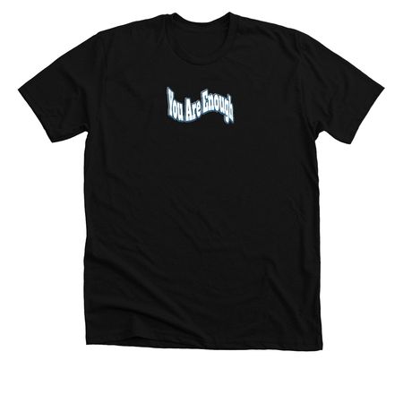 You Are Enough, a Solid Black Blend Premium Unisex Tee