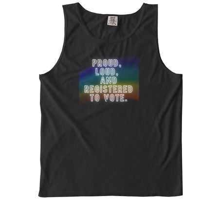 Proud, Loud, and Registered to Vote&nbsp;, a Black Comfort Colors Tank Top