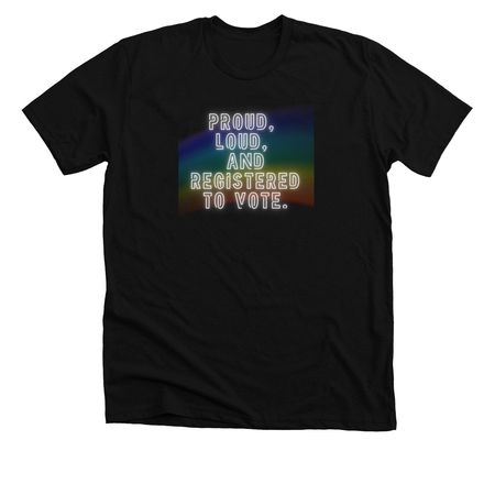 Proud, Loud, and Registered to Vote&nbsp;, a Solid Black Blend Premium Unisex Tee