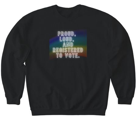 Proud, Loud, and Registered to Vote&nbsp;, a Black Softstyle Crewneck Sweatshirt