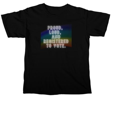Proud, Loud, and Registered to Vote&nbsp;, a Black Comfort Colors Unisex Tee