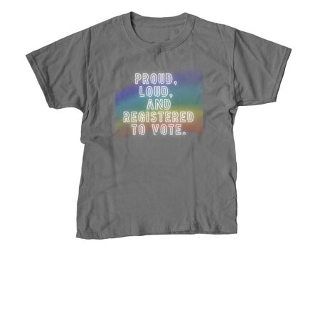Proud, Loud, and Registered to Vote&nbsp;, a Charcoal Youth Unisex Tee