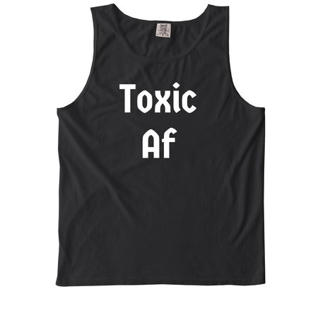Toxic Af, a Black Comfort Colors Tank Top