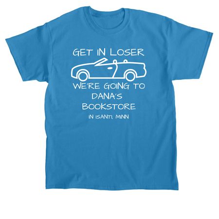 GET IN LOSER WE'RE GOING, a Sapphire Classic Unisex Tee