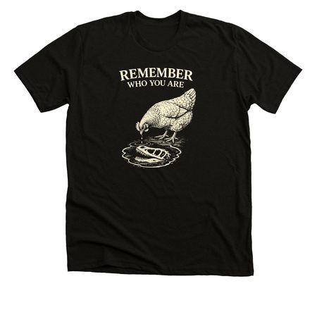 Remember Who You Are, a Solid Black Blend Premium Unisex Tee