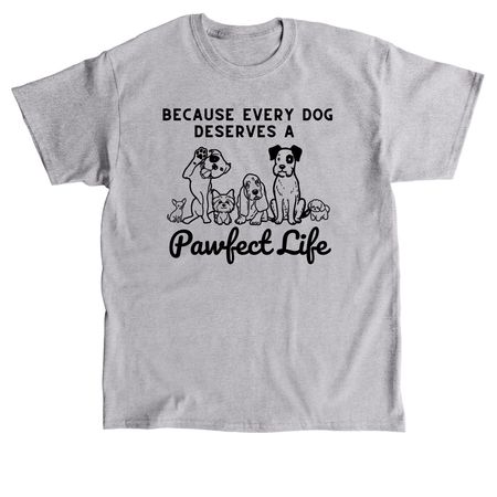A Pawfect Life Starts with You, a Sport Grey Classic Unisex Tee