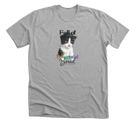Full of existential bread, a Athletic Heather Premium Unisex Tee