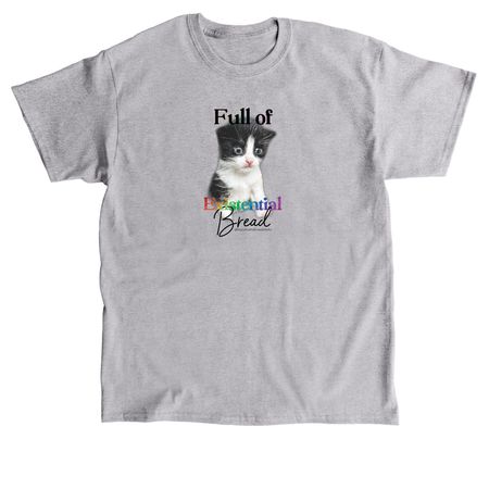 Full of existential bread, a Sport Grey Classic Unisex Tee