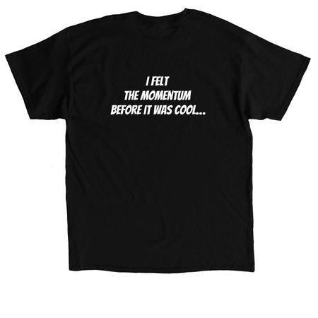 Felt the momentum, a Black Classic Unisex Tee (back-view)