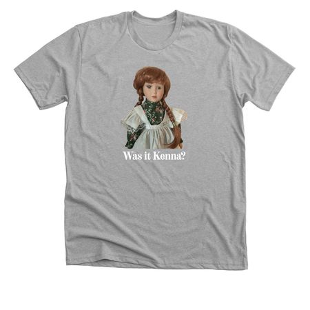Was it Kenna, a Athletic Heather Premium Unisex Tee