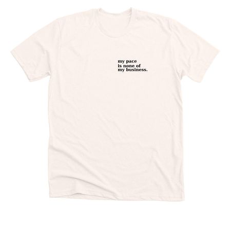My Pace Is None of My Business, a Heather Natural Premium Unisex Tee