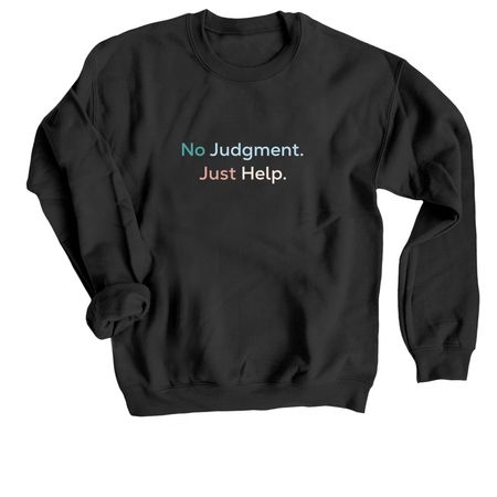 No Judgment. Just Help., a Black Crewneck Sweatshirt