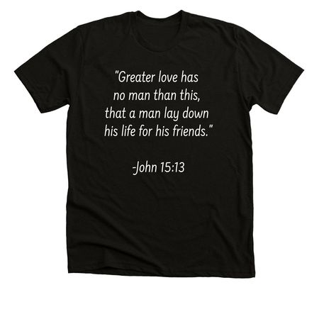 John 15:13, a Solid Black Blend Premium Unisex Tee