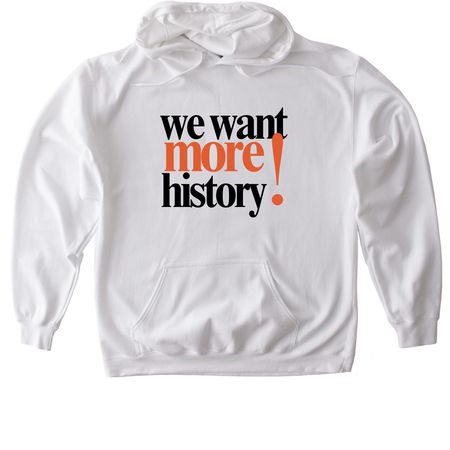 We Want More History T-Shirt, a White Gildan Softstyle Pullover Hoodie
