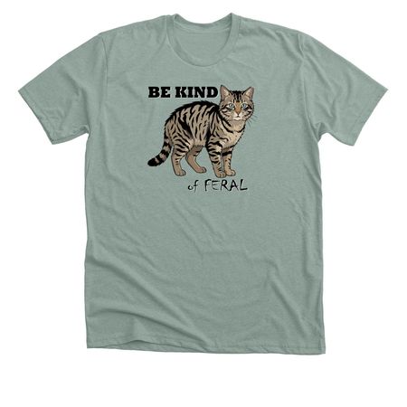 Be Kind... of Feral, a Heather Sage Premium Unisex Tee