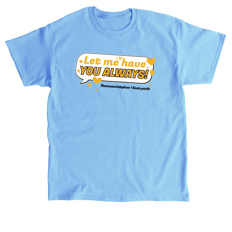 Let me have you always!, a Carolina Blue Classic Unisex Tee