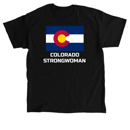 Colorado Strongwoman, a Black Classic Unisex Tee
