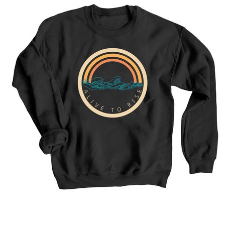Alive To Rise, a Black Crewneck Sweatshirt