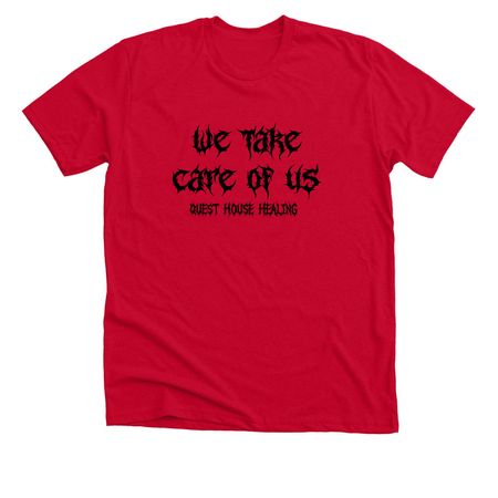 We Take Care of Us, a Solid Red Blend Premium Unisex Tee