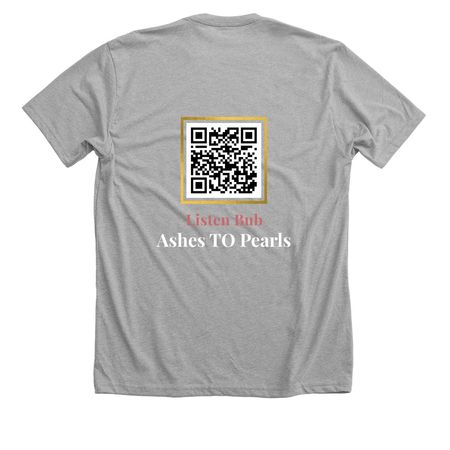 Ashes TO Pearls, a Athletic Heather Premium Unisex Tee (back-view)