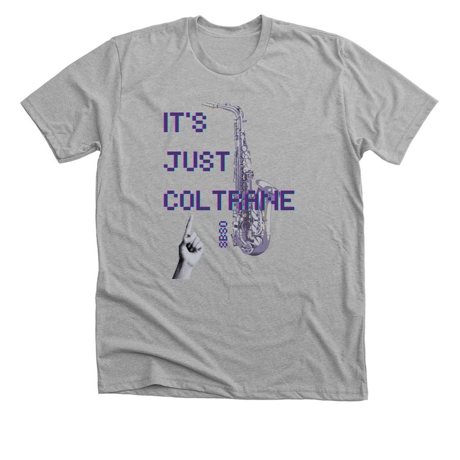 It's Just Coltrane&nbsp;, a Athletic Heather Premium Unisex Tee