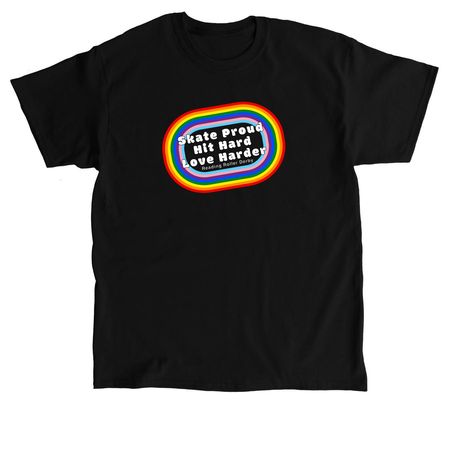 Skate Proud, Hit Hard, Love Harder, a Black Classic Unisex Tee