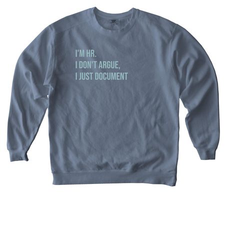 HR humor, I don't argue, a Blue Jean Comfort Colors Crewneck Sweatshirt