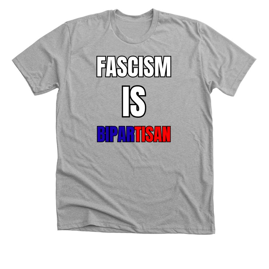 Fascism IS Bipartisan, a Athletic Heather Premium Unisex Tee