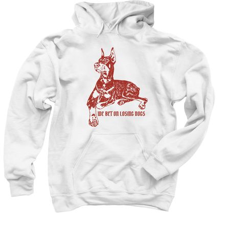 We Bet On Losing Dogs, a White Pullover Hoodie