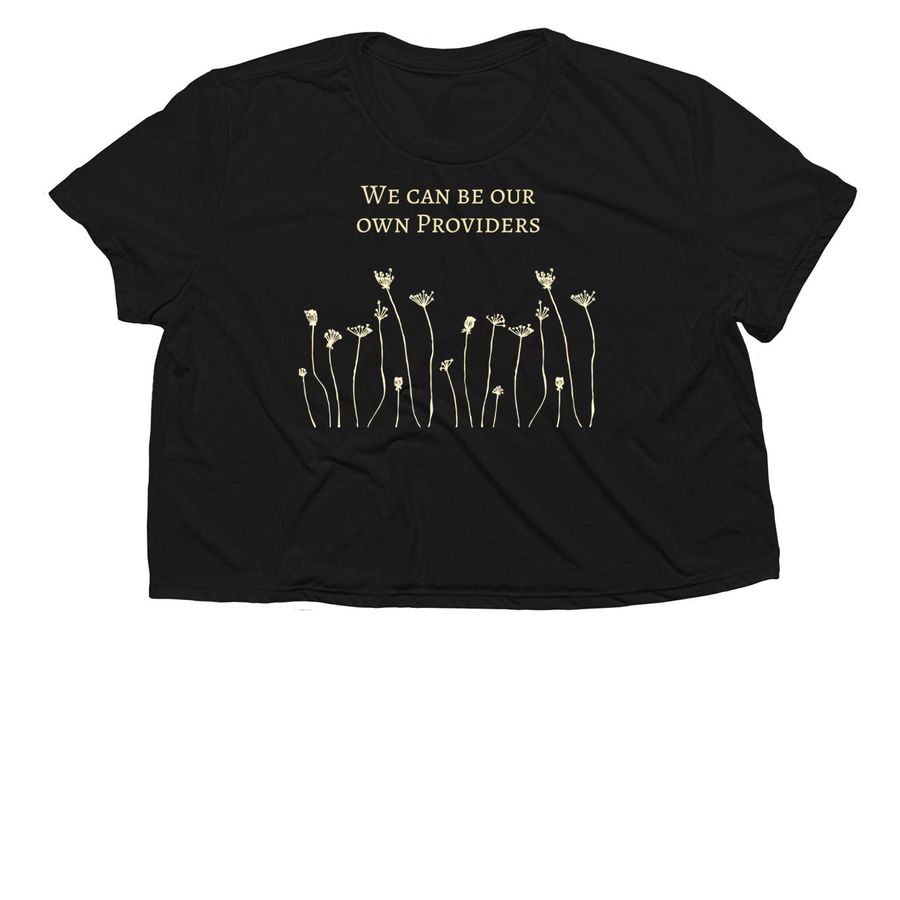 We can be our own providers, a Black Women?s Flowy Cropped Tee