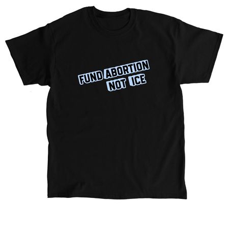 Fund Abortion Not ICE - Hoodie, a Black Classic Unisex Tee