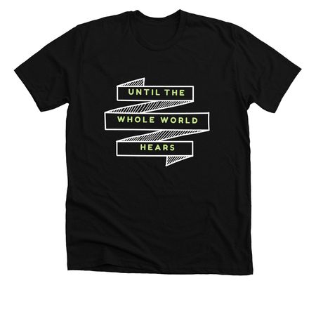 whole world hears shirt, a Solid Black Blend Premium Unisex Tee