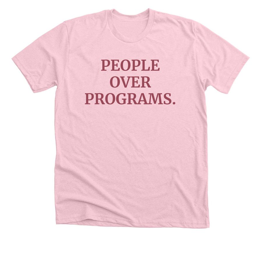 People Over Programs. Always., a Heather Pink Premium Unisex Tee