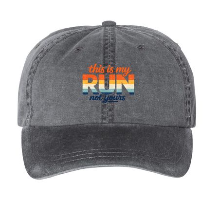 ?This is my run, not yours ? hat, a Black Printed Pigment Dye Baseball Cap