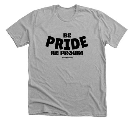 Be Pride, Be Proud!, a Athletic Heather Premium Unisex Tee