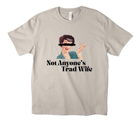 Not Anyone's Trad Wife, a Dust Unisex Heavyweight Tee