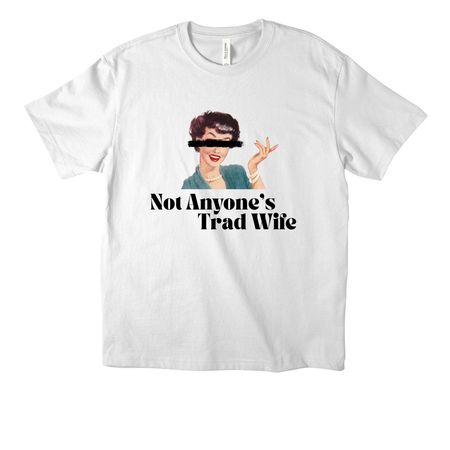 Not Anyone's Trad Wife, a White Unisex Heavyweight Tee