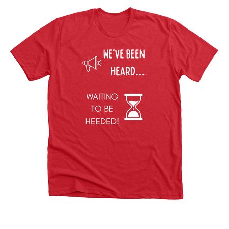 Waiting to be Heeded, a Heather Red Premium Unisex Tee