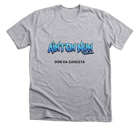 Ain?t On Nun (prod. by Don Da Gangsta), a Athletic Heather Premium Unisex Tee